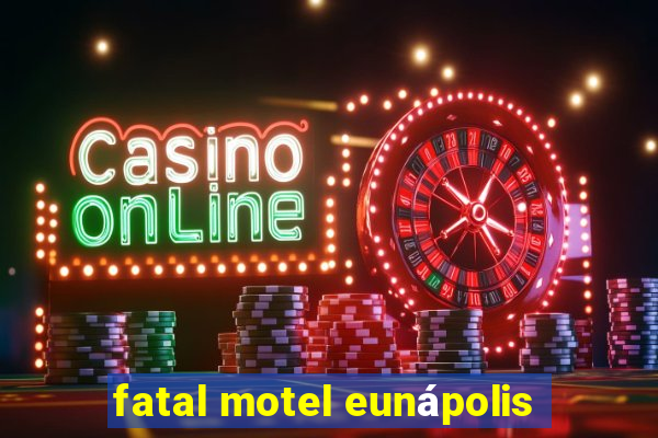 fatal motel eunápolis